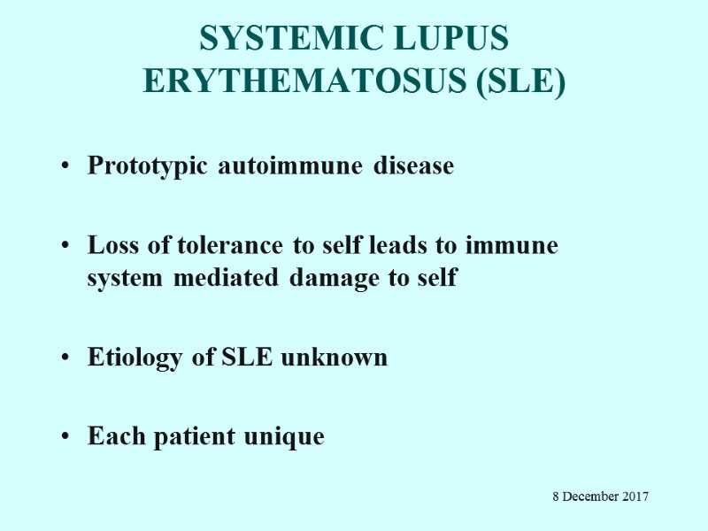 SYSTEMIC LUPUS ERYTHEMATOSUS (SLE) Prototypic autoimmune disease  Loss of tolerance to self leads